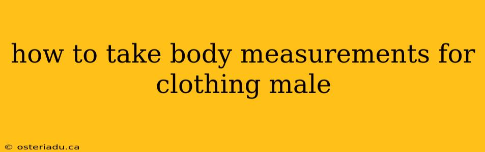 how to take body measurements for clothing male