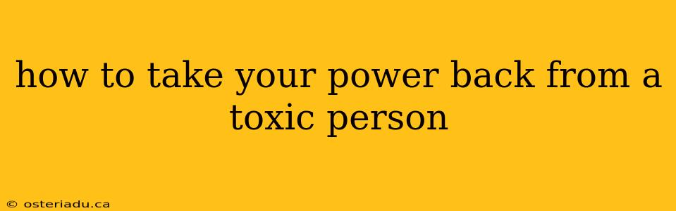 how to take your power back from a toxic person