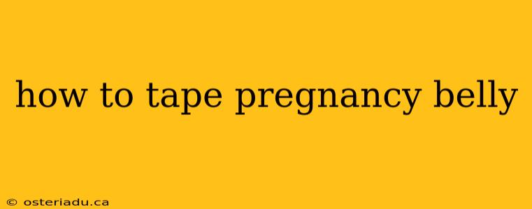 how to tape pregnancy belly