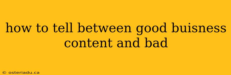 how to tell between good buisness content and bad