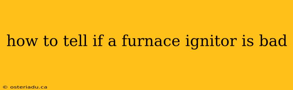 how to tell if a furnace ignitor is bad