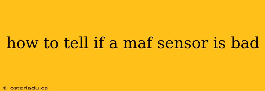 how to tell if a maf sensor is bad