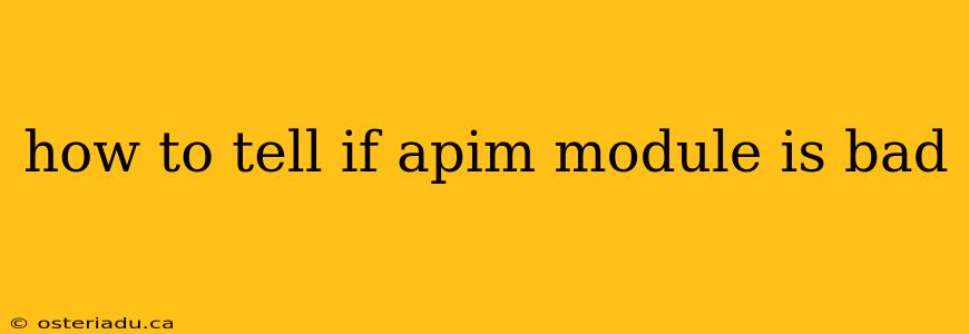 how to tell if apim module is bad