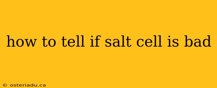 how to tell if salt cell is bad