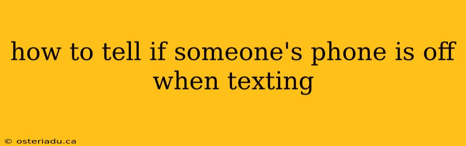 how to tell if someone's phone is off when texting