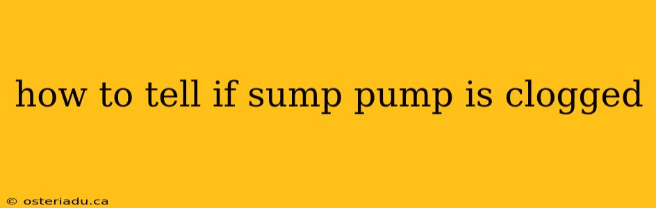 how to tell if sump pump is clogged