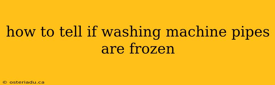 how to tell if washing machine pipes are frozen