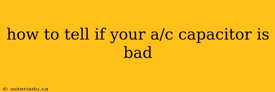 how to tell if your a/c capacitor is bad