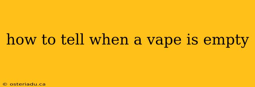 how to tell when a vape is empty