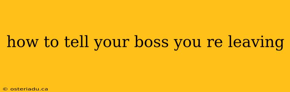 how to tell your boss you re leaving