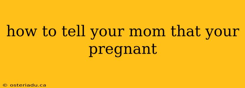 how to tell your mom that your pregnant