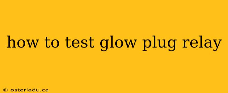 how to test glow plug relay