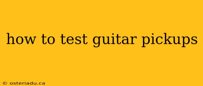 how to test guitar pickups