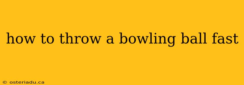 how to throw a bowling ball fast