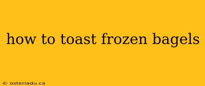 how to toast frozen bagels