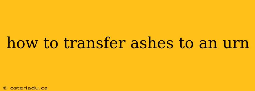 how to transfer ashes to an urn