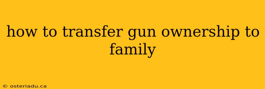 how to transfer gun ownership to family