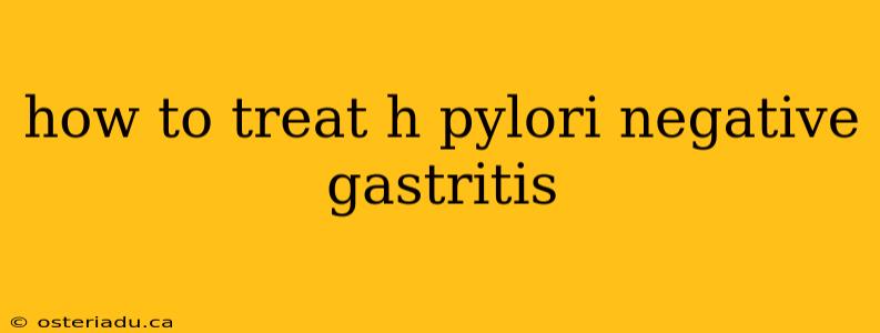 how to treat h pylori negative gastritis