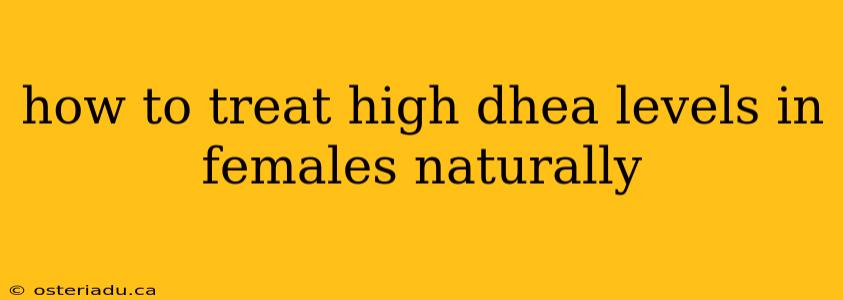 how to treat high dhea levels in females naturally