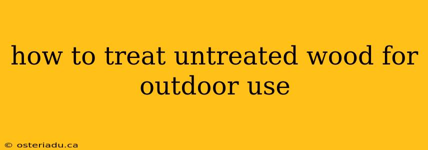 how to treat untreated wood for outdoor use