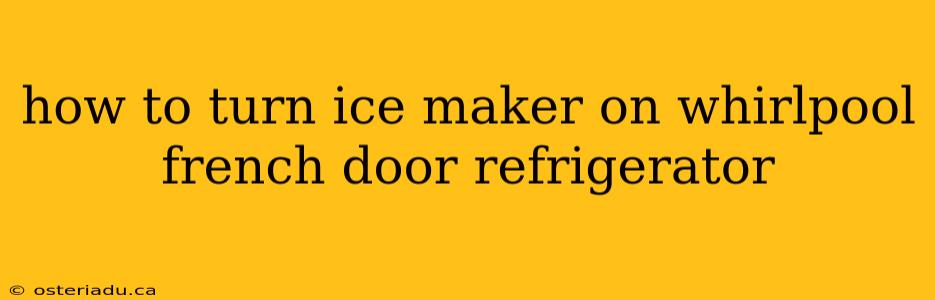 how to turn ice maker on whirlpool french door refrigerator