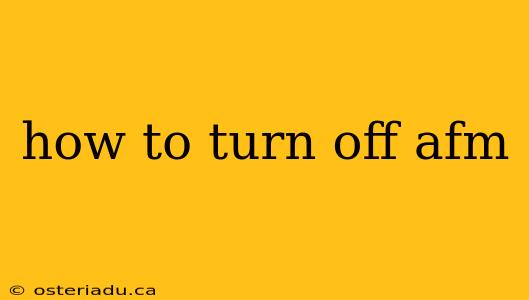 how to turn off afm