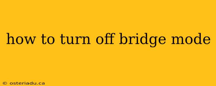 how to turn off bridge mode