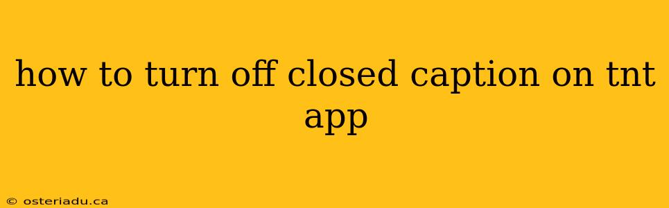 how to turn off closed caption on tnt app