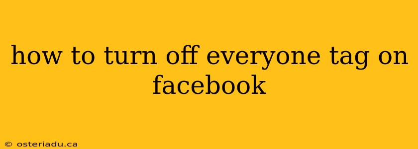 how to turn off everyone tag on facebook