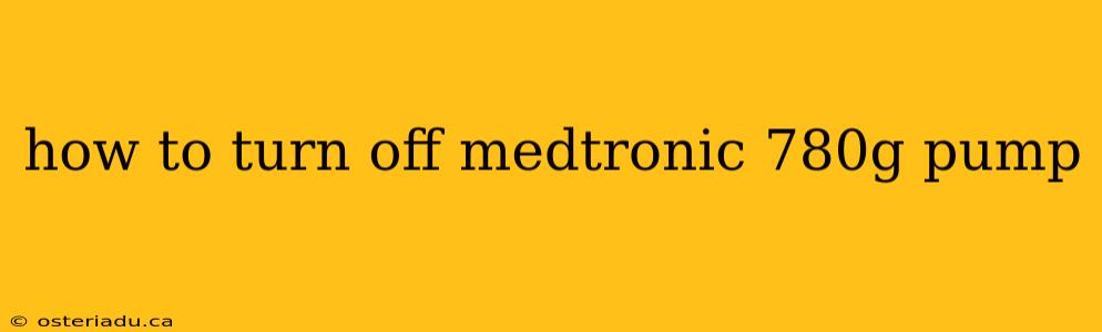 how to turn off medtronic 780g pump