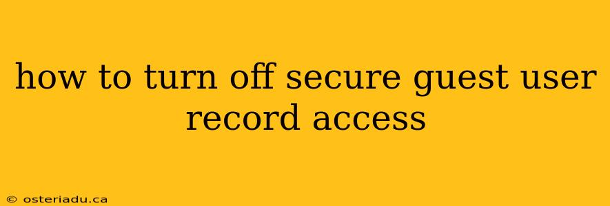 how to turn off secure guest user record access