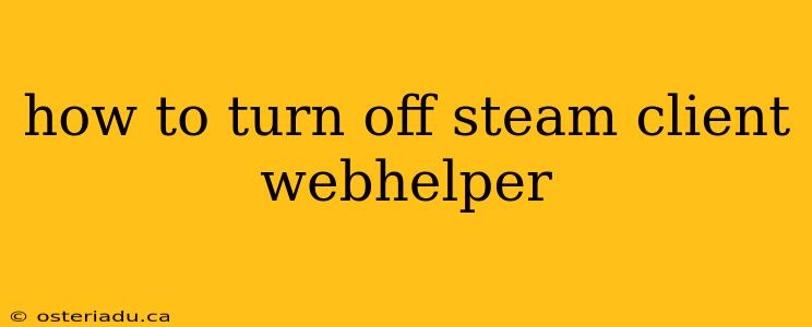 how to turn off steam client webhelper