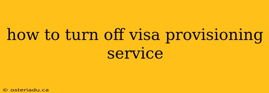 how to turn off visa provisioning service