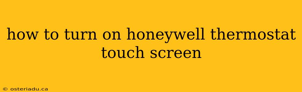 how to turn on honeywell thermostat touch screen