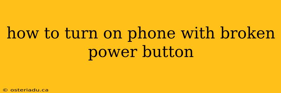 how to turn on phone with broken power button