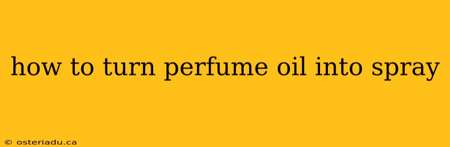 how to turn perfume oil into spray