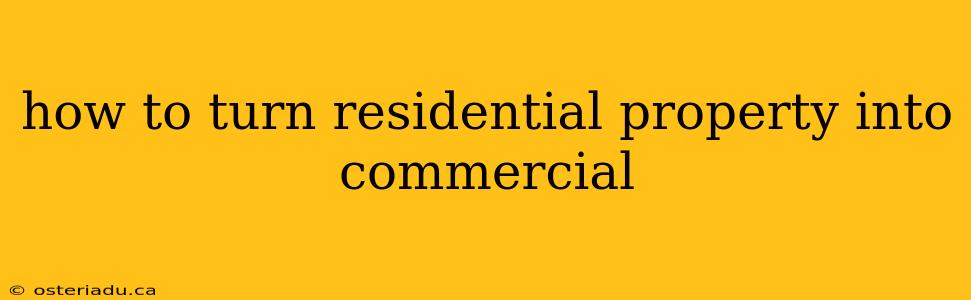 how to turn residential property into commercial