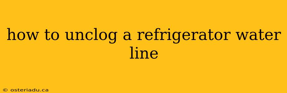 how to unclog a refrigerator water line