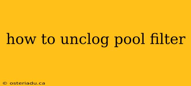 how to unclog pool filter