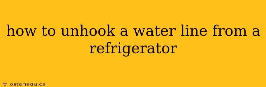 how to unhook a water line from a refrigerator