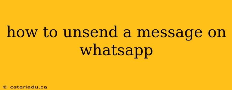 how to unsend a message on whatsapp