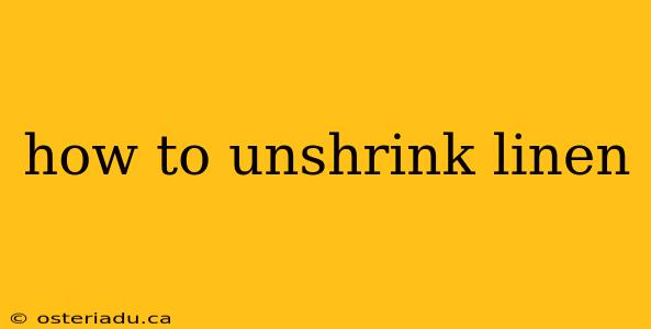 how to unshrink linen