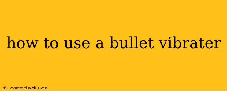 how to use a bullet vibrater