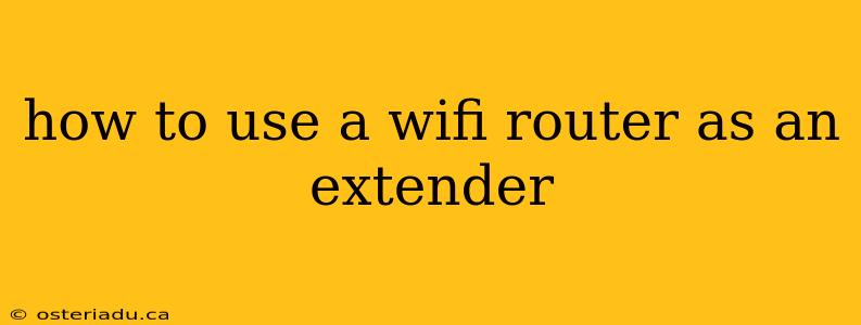 how to use a wifi router as an extender