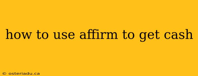 how to use affirm to get cash