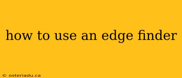 how to use an edge finder