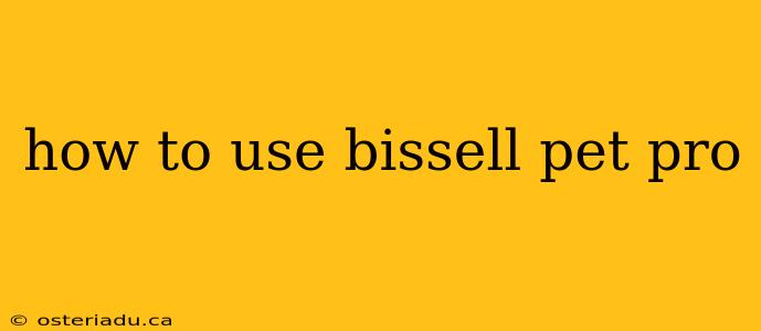 how to use bissell pet pro