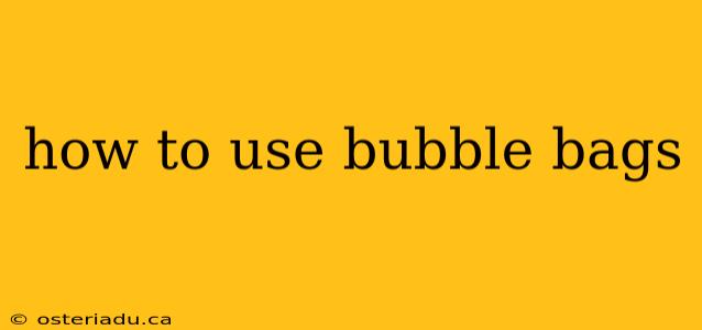 how to use bubble bags