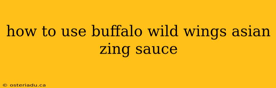 how to use buffalo wild wings asian zing sauce