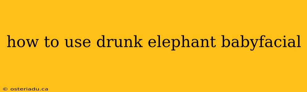 how to use drunk elephant babyfacial